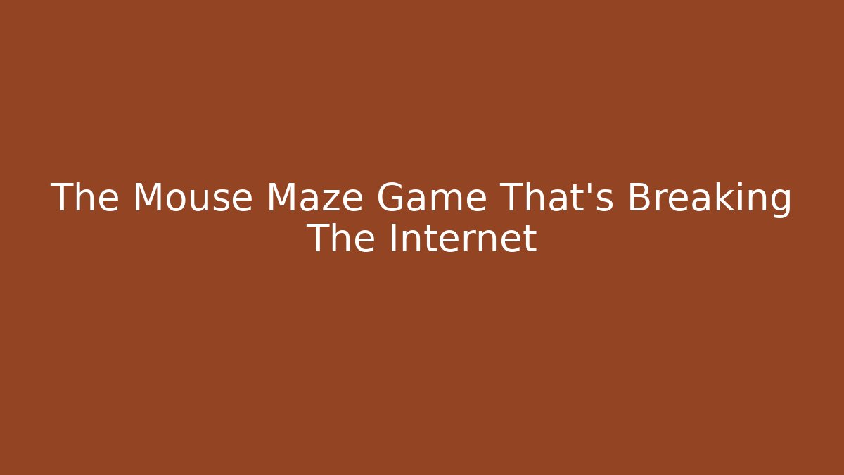The Mouse Maze Game That's Breaking The Internet