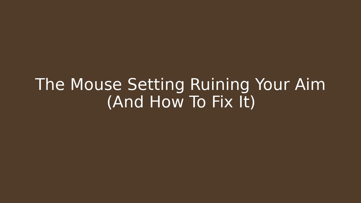 The Mouse Setting Ruining Your Aim (And How To Fix It)