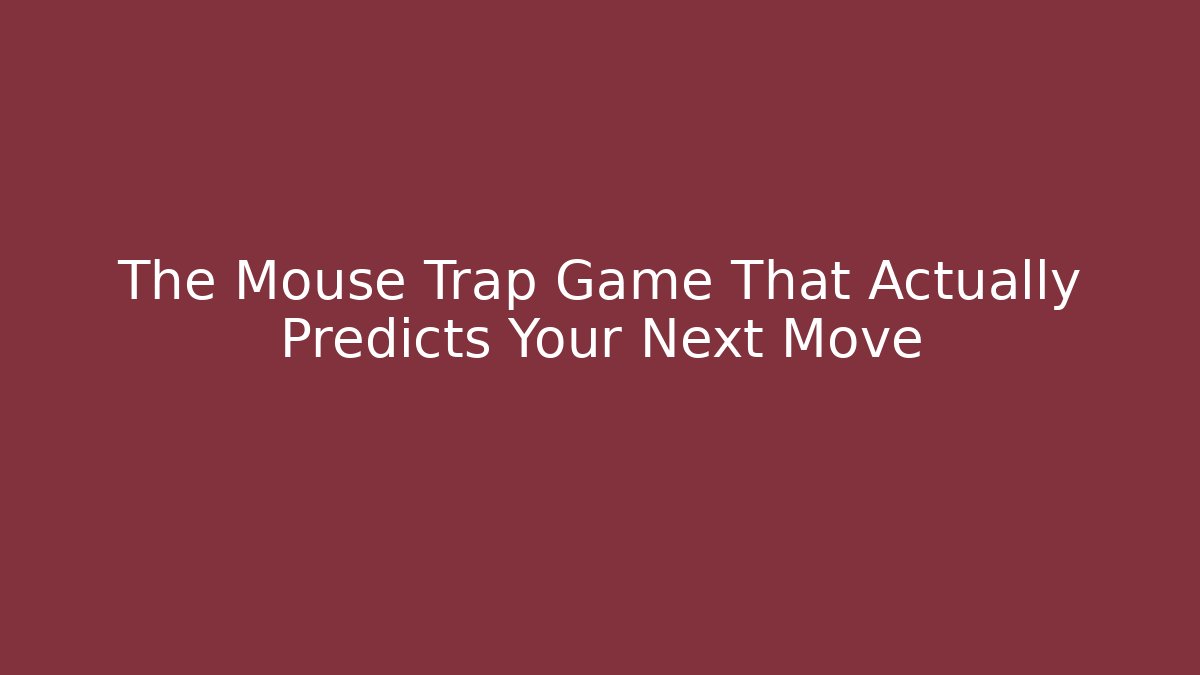 The Mouse Trap Game That Actually Predicts Your Next Move