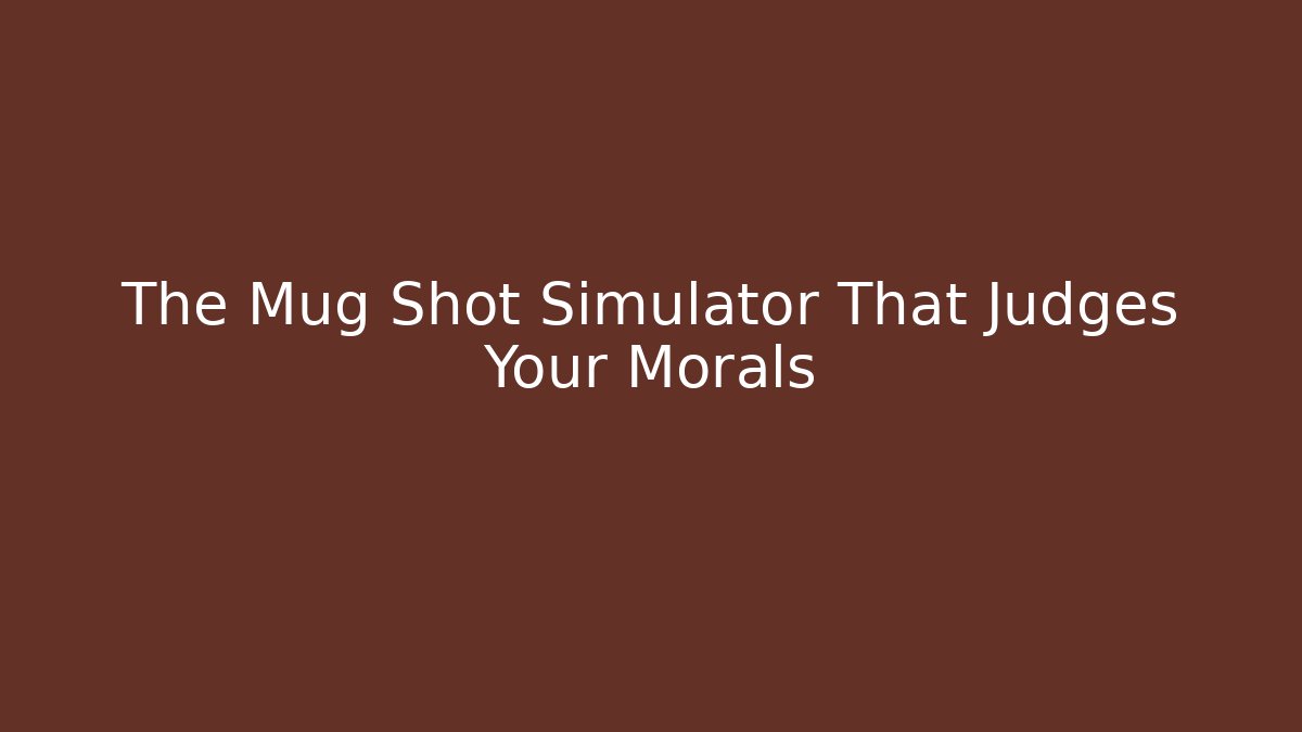 The Mug Shot Simulator That Judges Your Morals - Vintage E-Juice