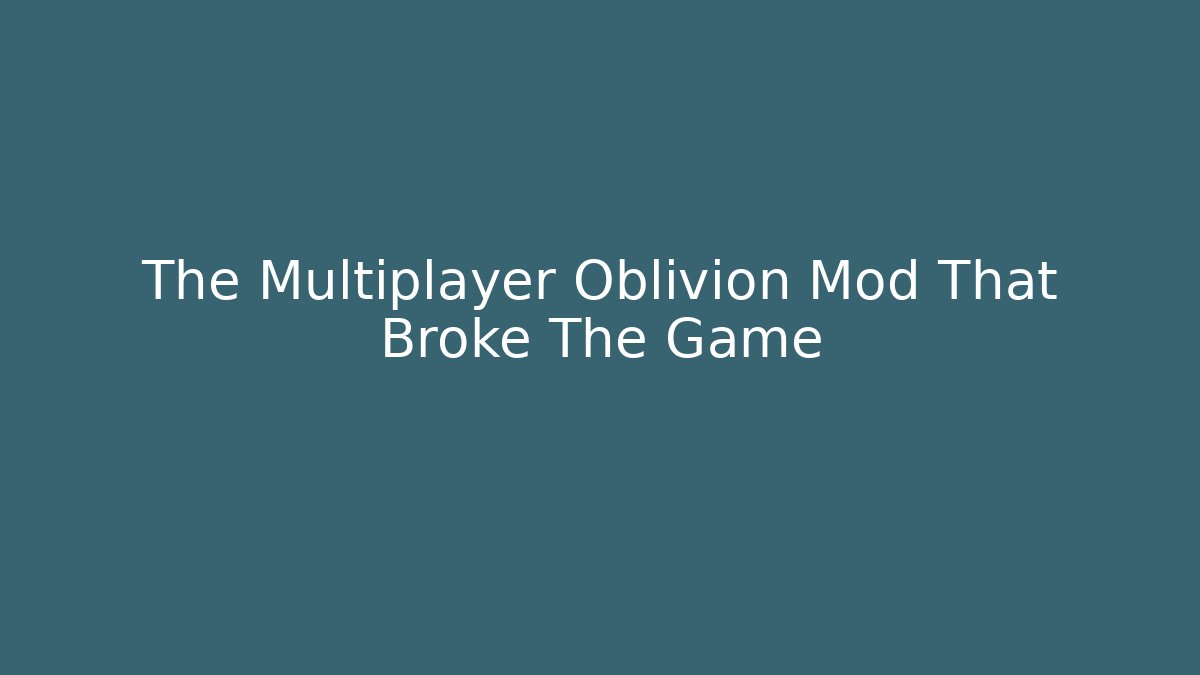 The Multiplayer Oblivion Mod That Broke The Game - Vintage E-Juice