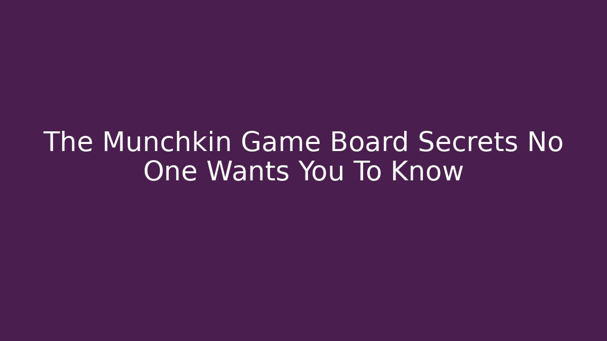 The Munchkin Game Board Secrets No One Wants You To Know
