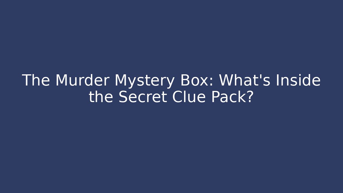 The Murder Mystery Box: What’s Inside the Secret Clue Pack?