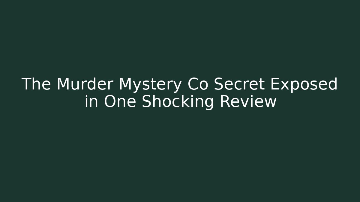 The Murder Mystery Co Secret Exposed in One Shocking Review