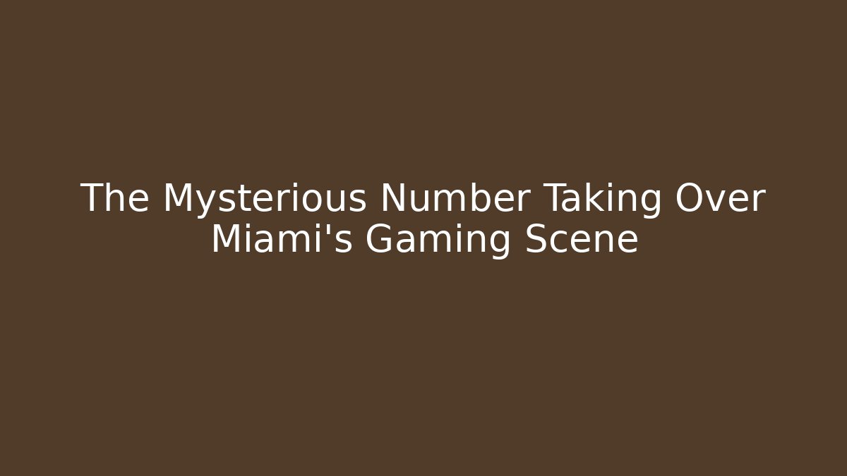 The Mysterious Number Taking Over Miami's Gaming Scene