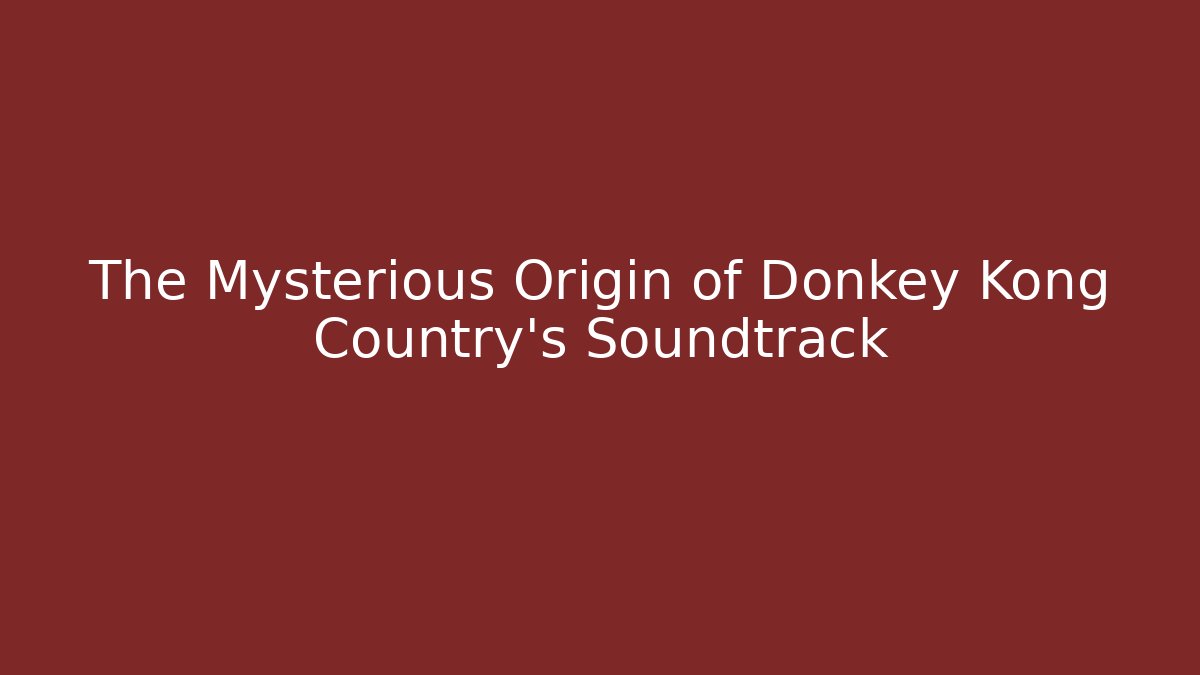 The Mysterious Origin of Donkey Kong Country's Soundtrack - Vintage E-Juice