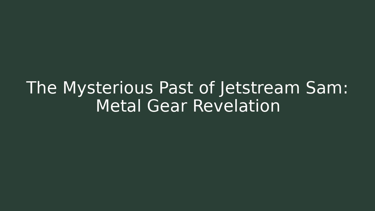 The Mysterious Past of Jetstream Sam: Metal Gear Revelation
