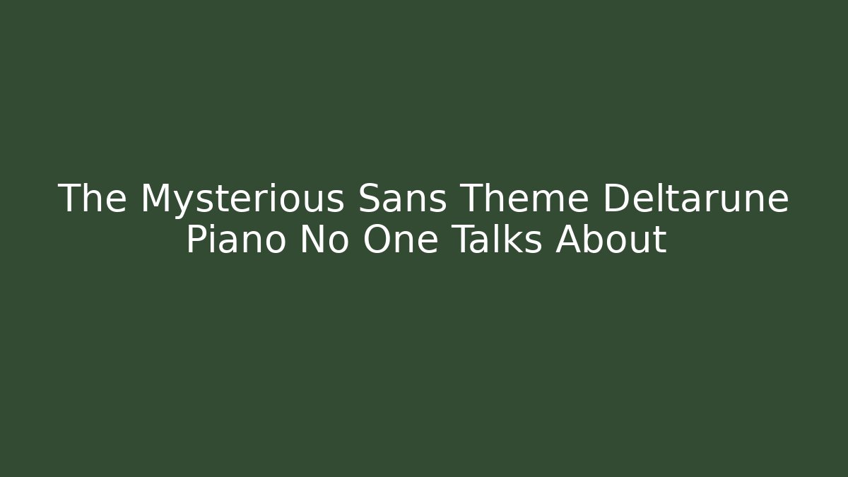 The Mysterious Sans Theme Deltarune Piano No One Talks About