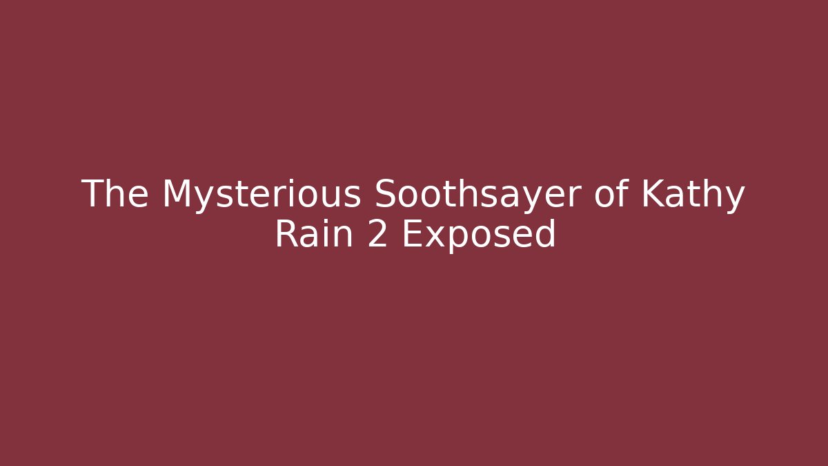 The Mysterious Soothsayer of Kathy Rain 2 Exposed