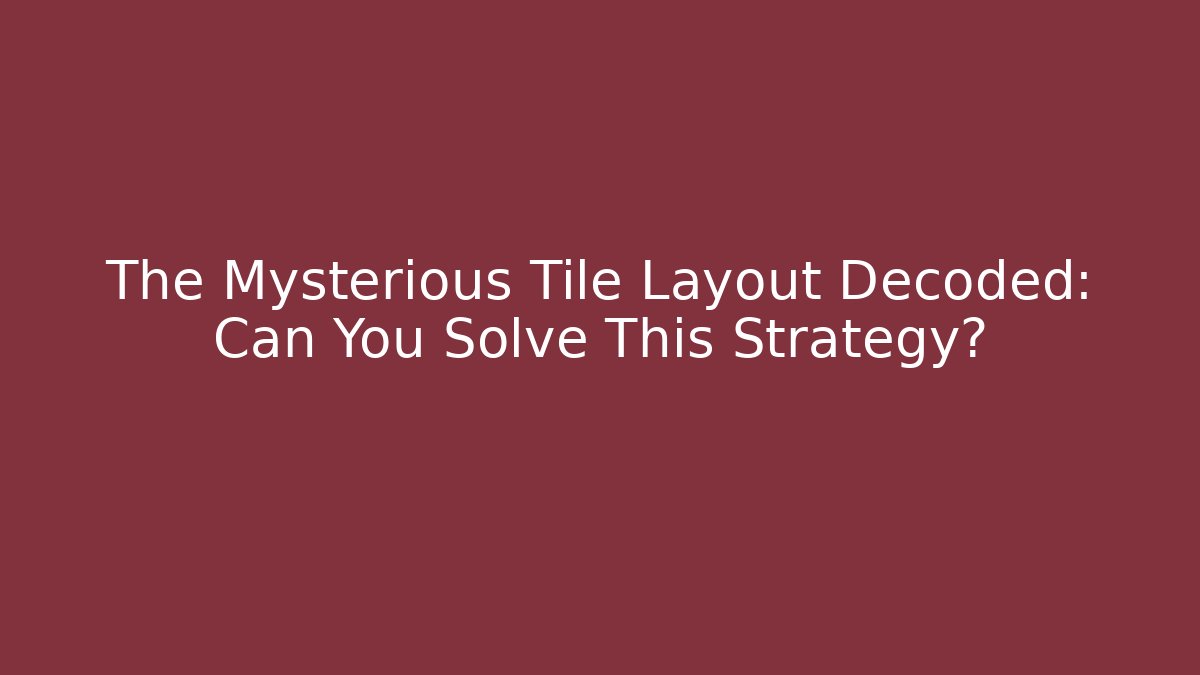 The Mysterious Tile Layout Decoded: Can You Solve This Strategy? - Vintage E-Juice