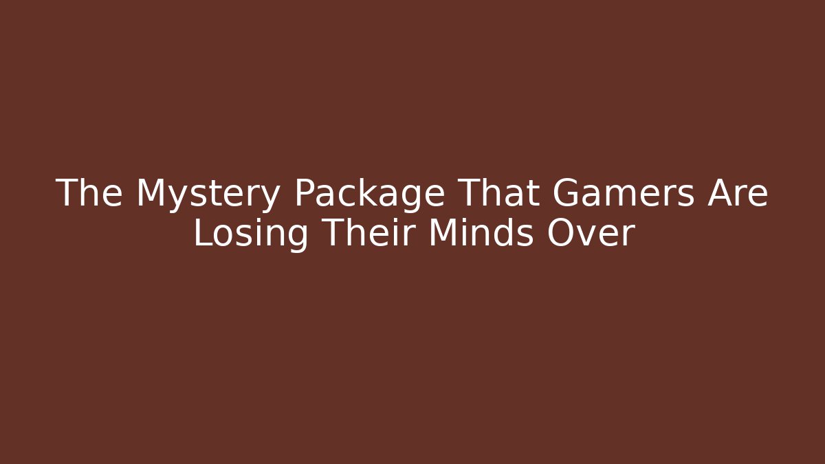 The Mystery Package That Gamers Are Losing Their Minds Over