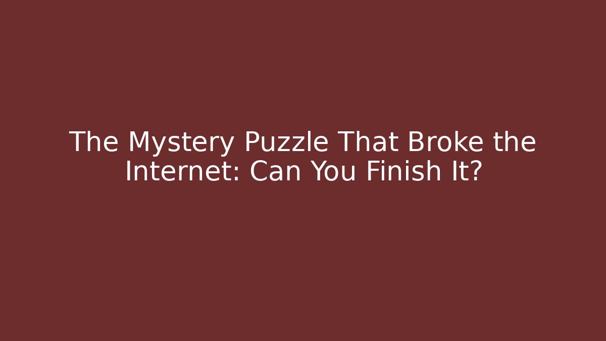 The Mystery Puzzle That Broke the Internet: Can You Finish It?