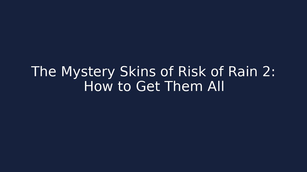 The Mystery Skins of Risk of Rain 2: How to Get Them All