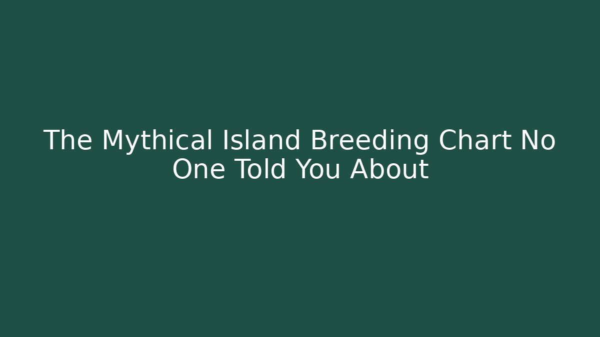 The Mythical Island Breeding Chart No One Told You About