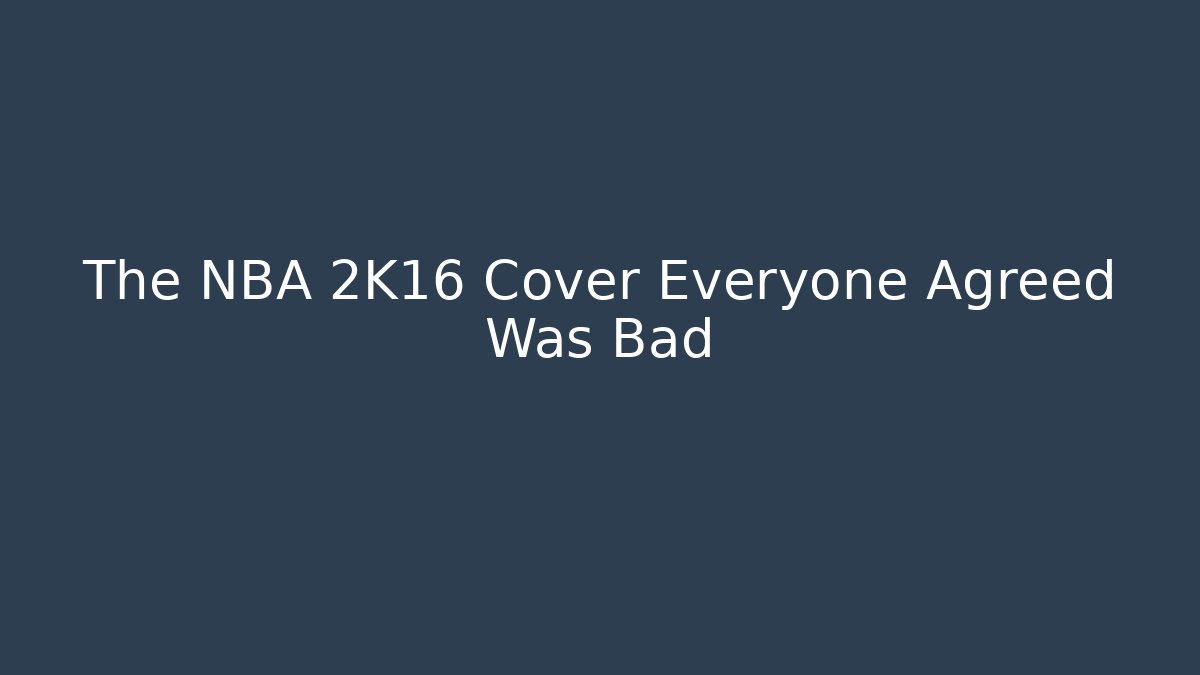 The NBA 2K16 Cover Everyone Agreed Was Bad