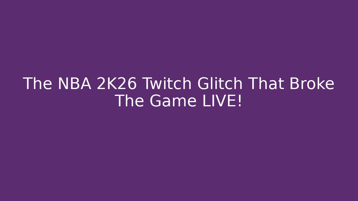 The NBA 2K26 Twitch Glitch That Broke The Game LIVE!