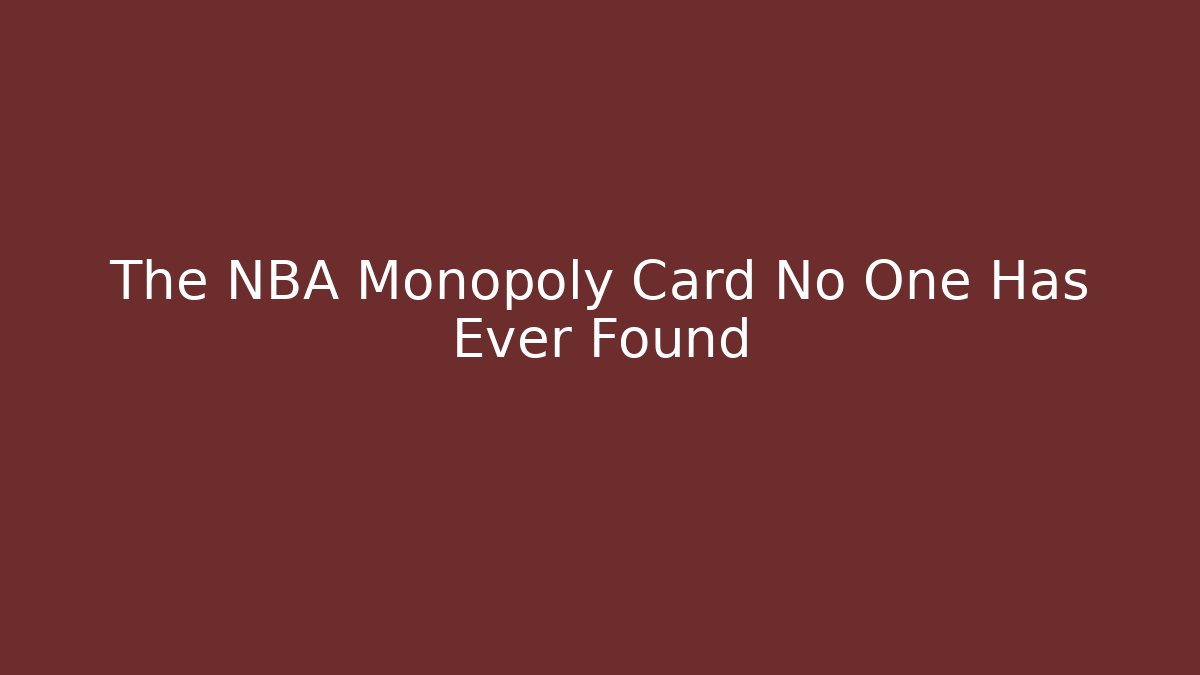 The NBA Monopoly Card No One Has Ever Found