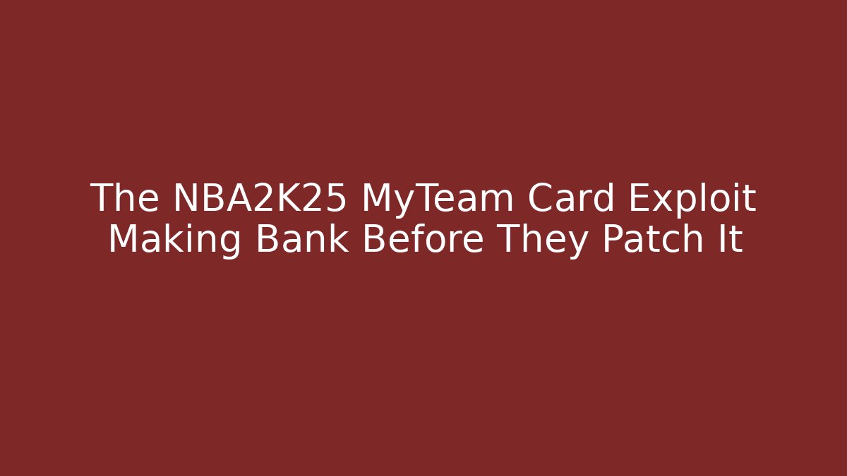 The NBA2K25 MyTeam Card Exploit Making Bank Before They Patch It - Vintage E-Juice