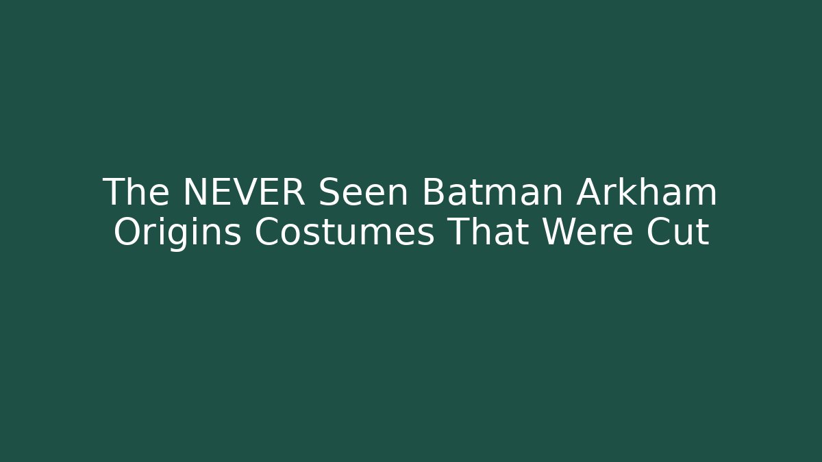 The NEVER Seen Batman Arkham Origins Costumes That Were Cut