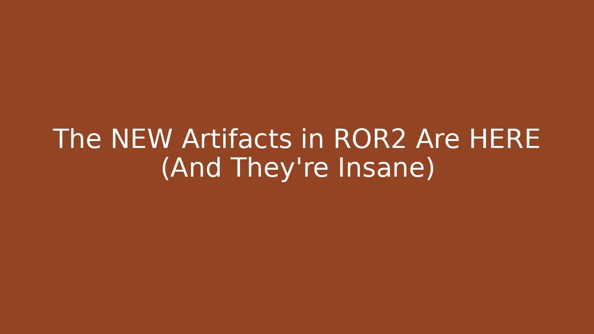 The NEW Artifacts in ROR2 Are HERE (And They're Insane)
