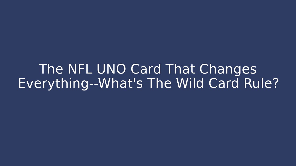 The NFL UNO Card That Changes Everything—What’s The Wild Card Rule?