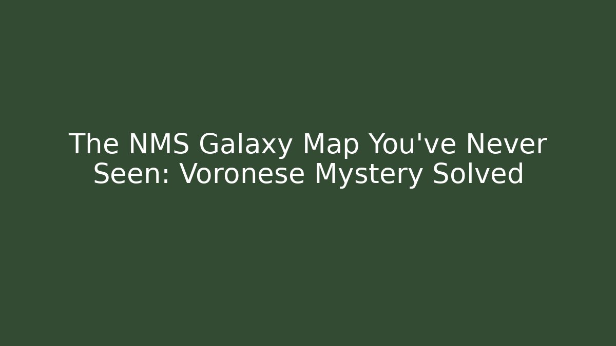 The NMS Galaxy Map You've Never Seen: Voronese Mystery Solved