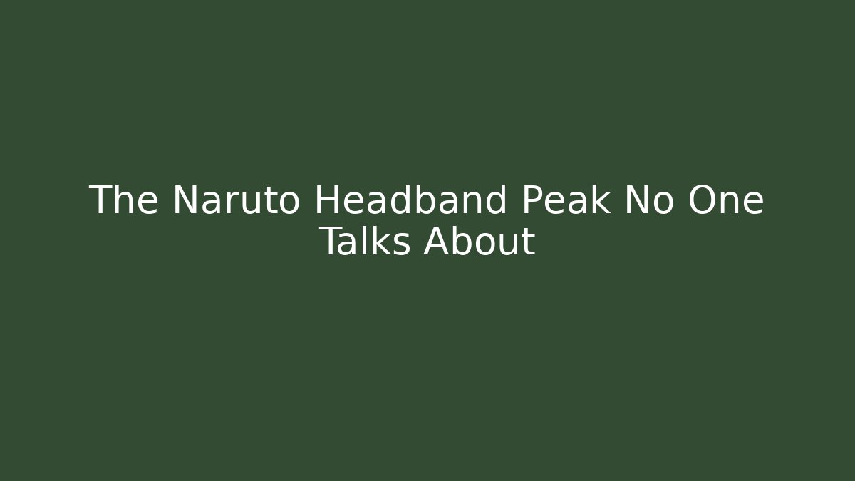 The Naruto Headband Peak No One Talks About