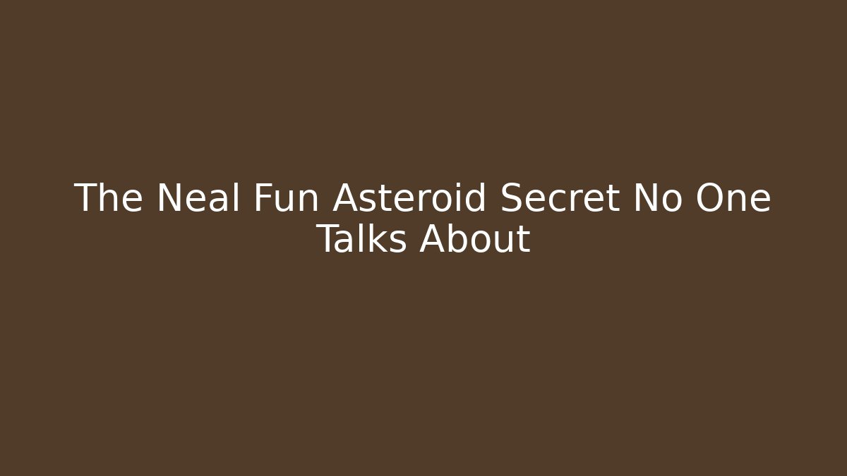 The Neal Fun Asteroid Secret No One Talks About