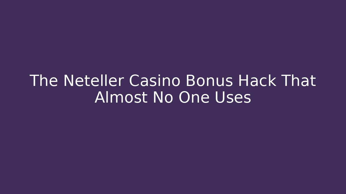 The Neteller Casino Bonus Hack That Almost No One Uses