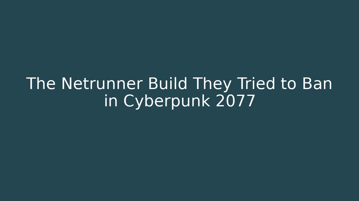 The Netrunner Build They Tried to Ban in Cyberpunk 2077 - Vintage E-Juice