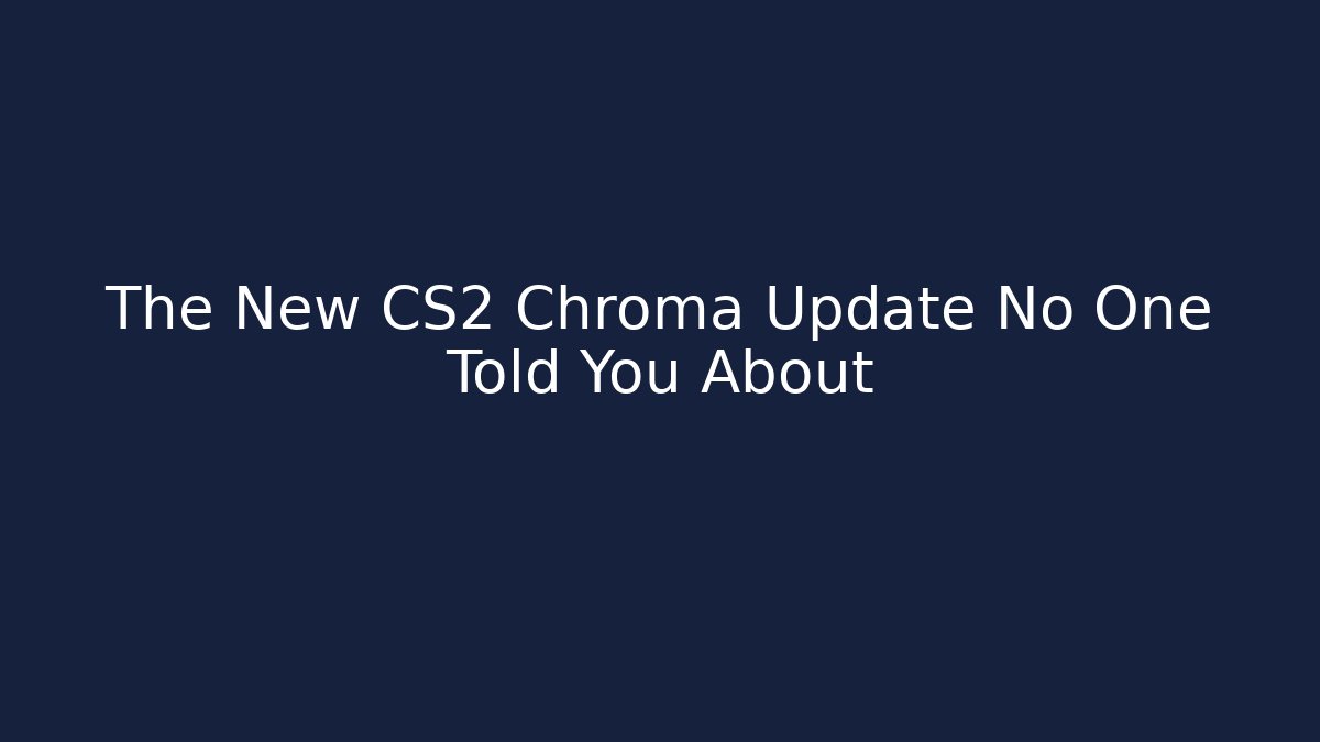 The New CS2 Chroma Update No One Told You About