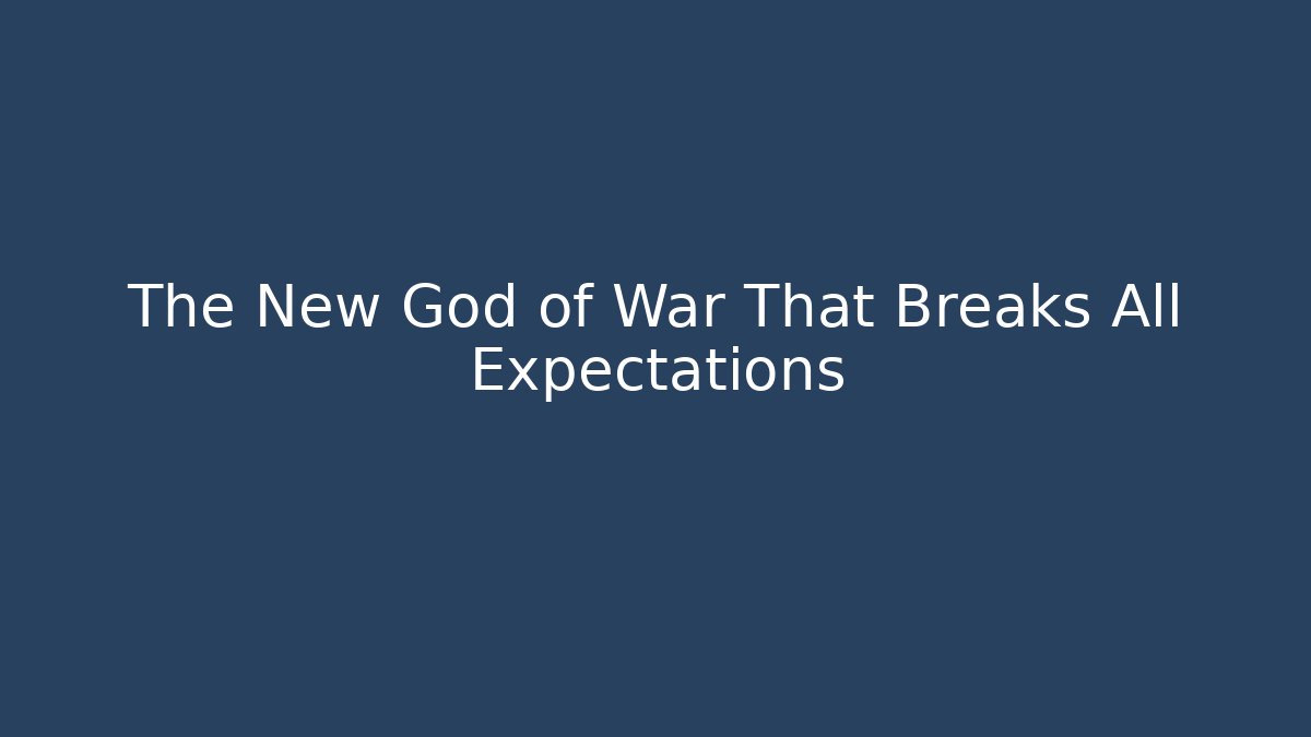 The New God of War That Breaks All Expectations