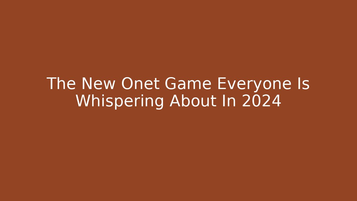 The New Onet Game Everyone Is Whispering About In 2024