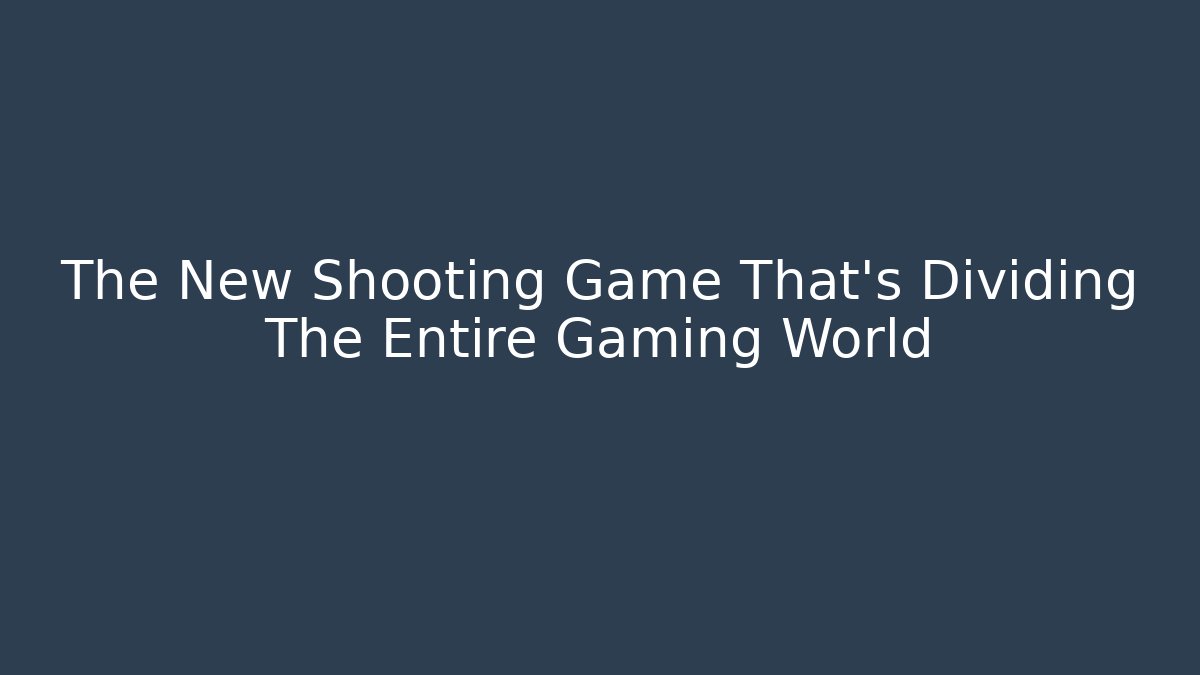 The New Shooting Game That's Dividing The Entire Gaming World
