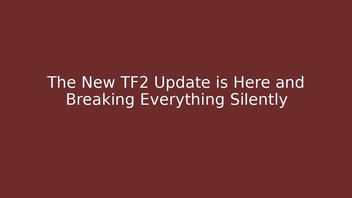 The New TF2 Update is Here and Breaking Everything Silently