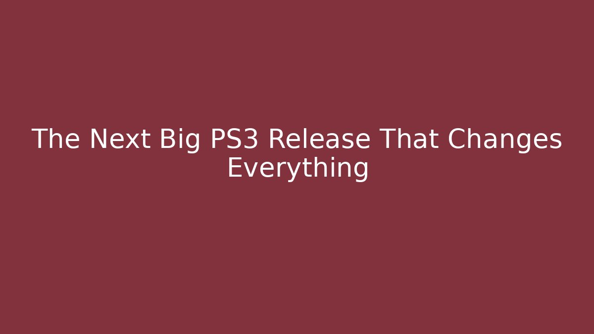 The Next Big PS3 Release That Changes Everything