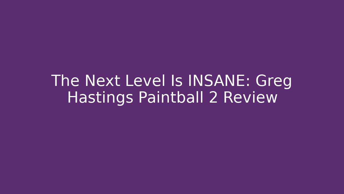 The Next Level Is INSANE: Greg Hastings Paintball 2 Review