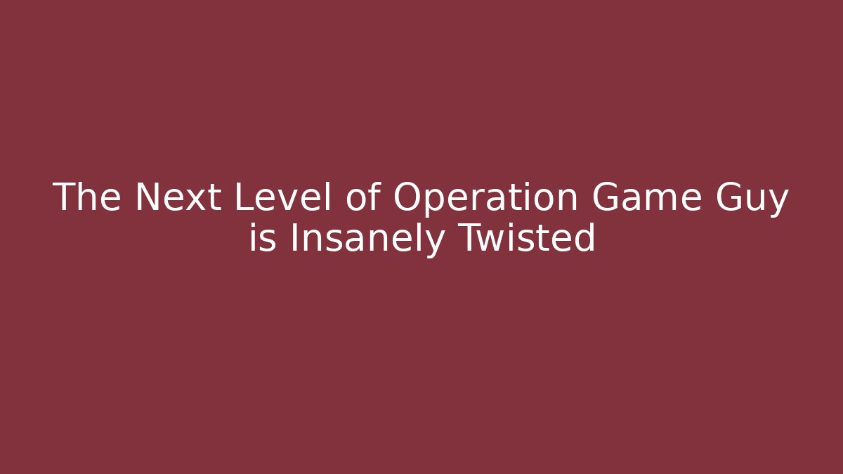 The Next Level of Operation Game Guy is Insanely Twisted