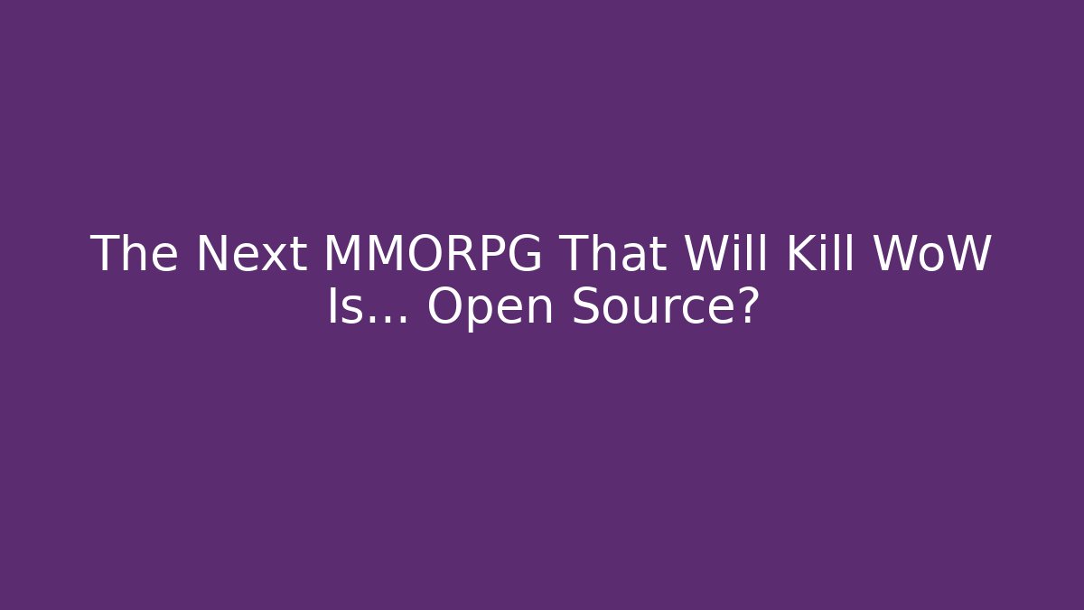 The Next MMORPG That Will Kill WoW Is… Open Source? - Vintage E-Juice