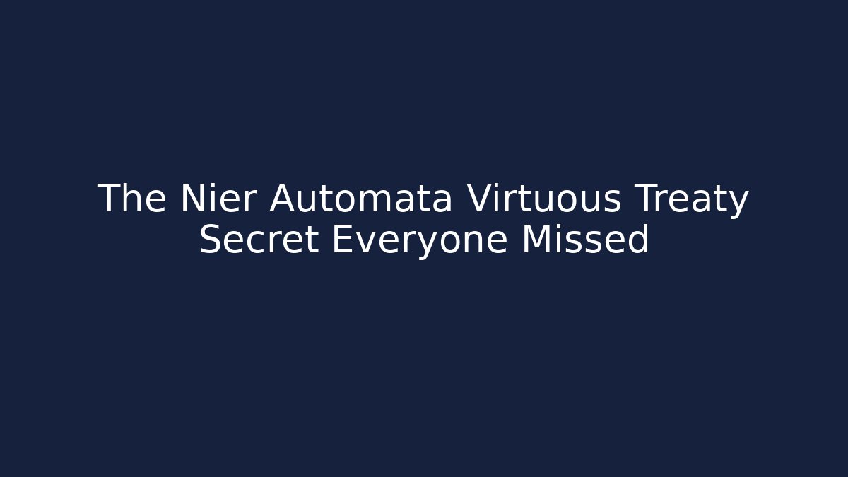 The Nier Automata Virtuous Treaty Secret Everyone Missed - Vintage E-Juice