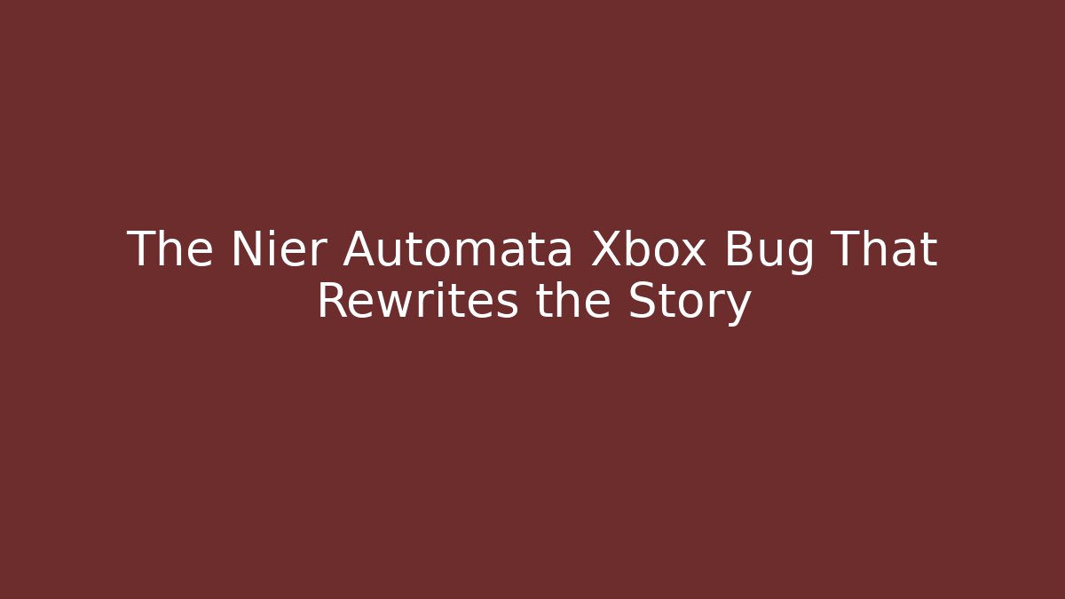 The Nier Automata Xbox Bug That Rewrites the Story