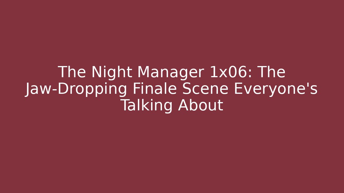 The Night Manager 1x06: The Jaw-Dropping Finale Scene Everyone's Talking About
