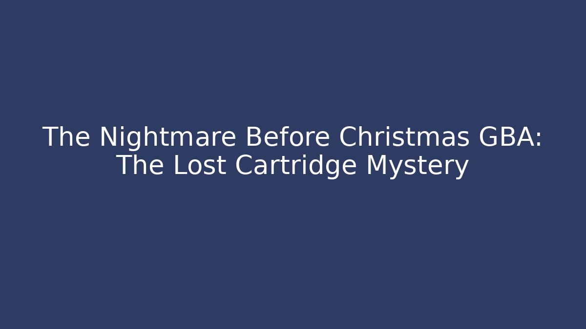 The Nightmare Before Christmas GBA: The Lost Cartridge Mystery - Vintage E-Juice