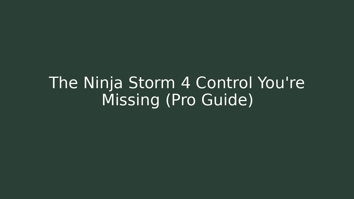 The Ninja Storm 4 Control You're Missing (Pro Guide)