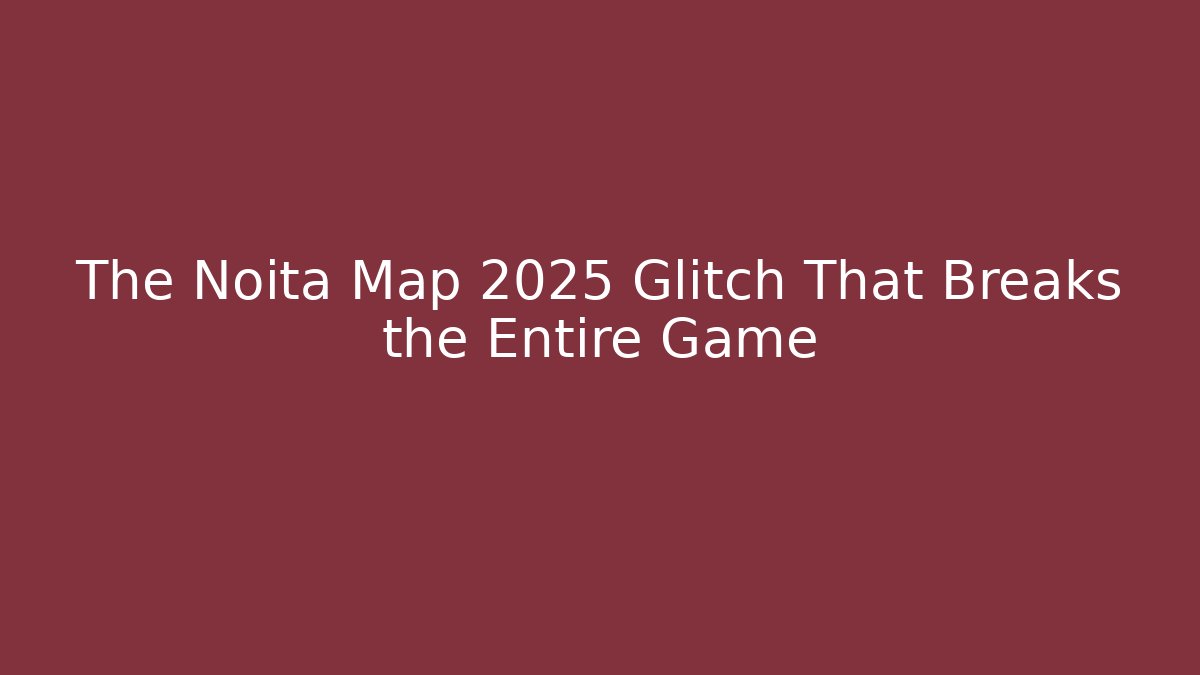 The Noita Map 2025 Glitch That Breaks the Entire Game