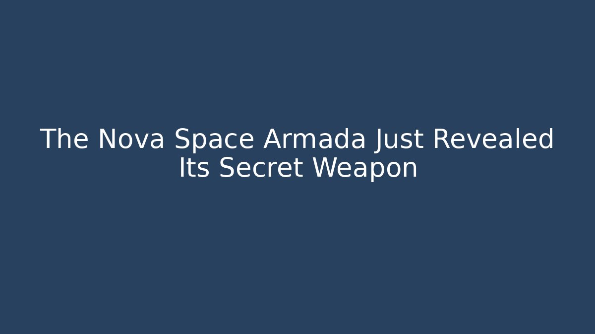 The Nova Space Armada Just Revealed Its Secret Weapon
