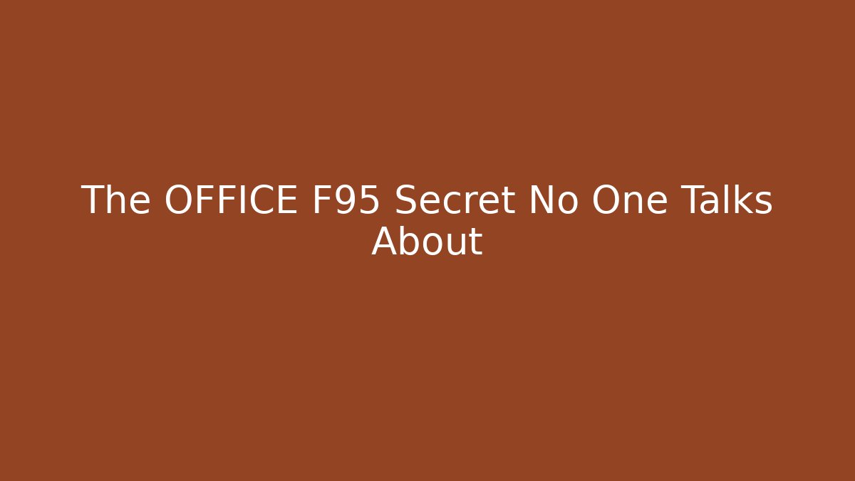 The OFFICE F95 Secret No One Talks About