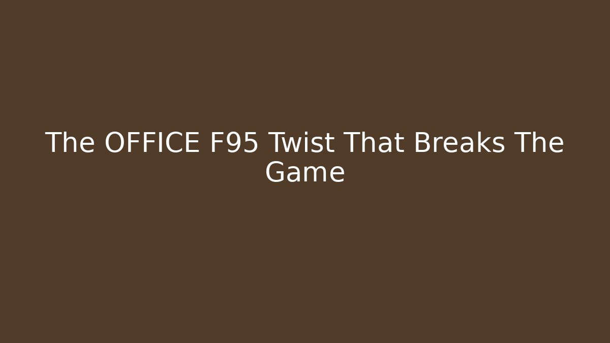 The OFFICE F95 Twist That Breaks The Game