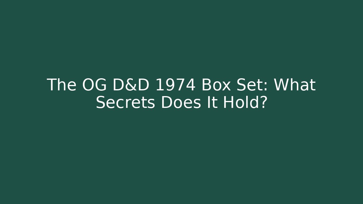 The OG D&D 1974 Box Set: What Secrets Does It Hold?