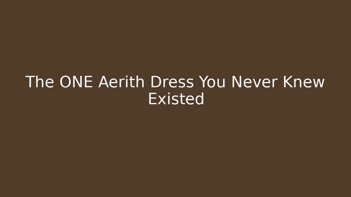 The ONE Aerith Dress You Never Knew Existed